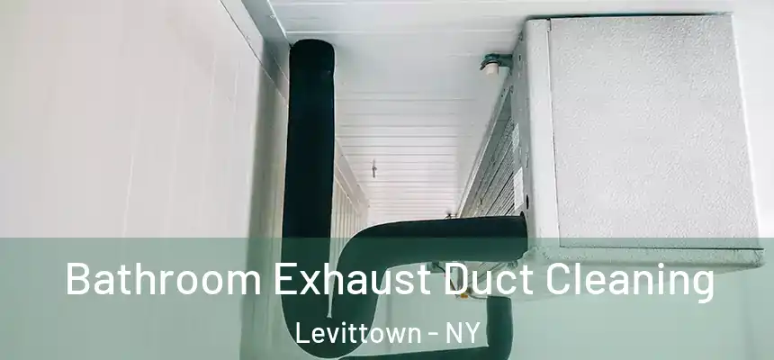  Bathroom Exhaust Duct Cleaning Levittown - NY