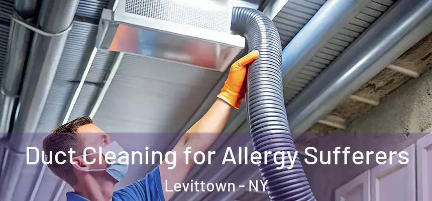  Duct Cleaning for Allergy Sufferers Levittown - NY