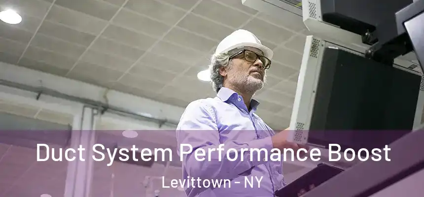 Duct System Performance Boost Levittown - NY