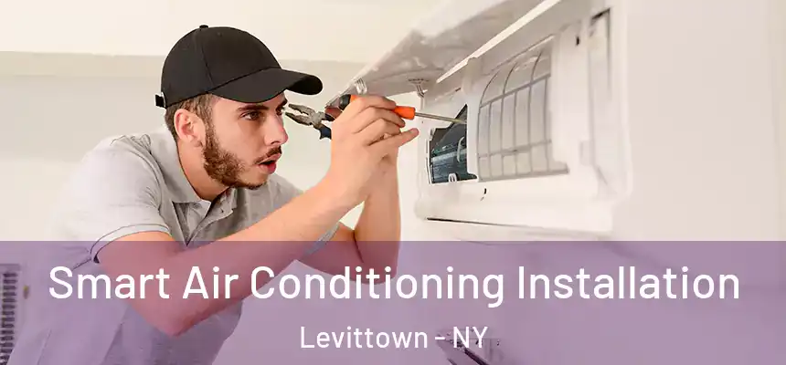  Smart Air Conditioning Installation Levittown - NY