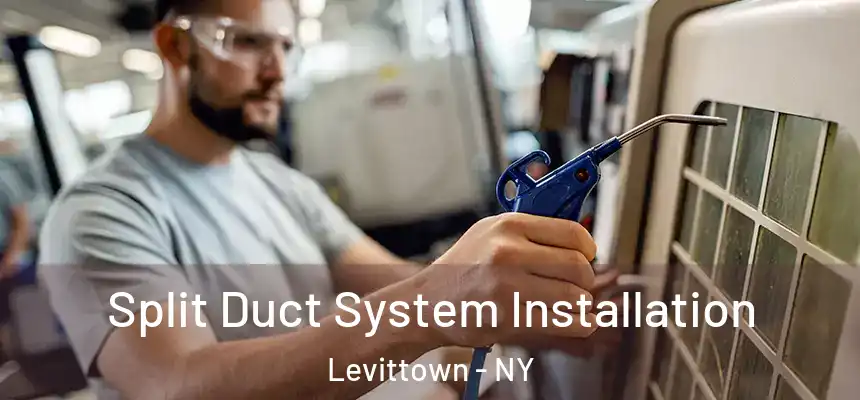  Split Duct System Installation Levittown - NY