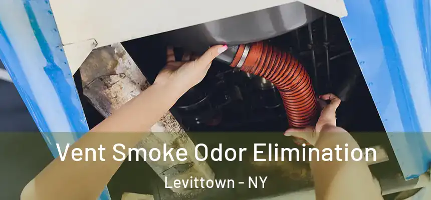  Vent Smoke Odor Elimination Levittown - NY